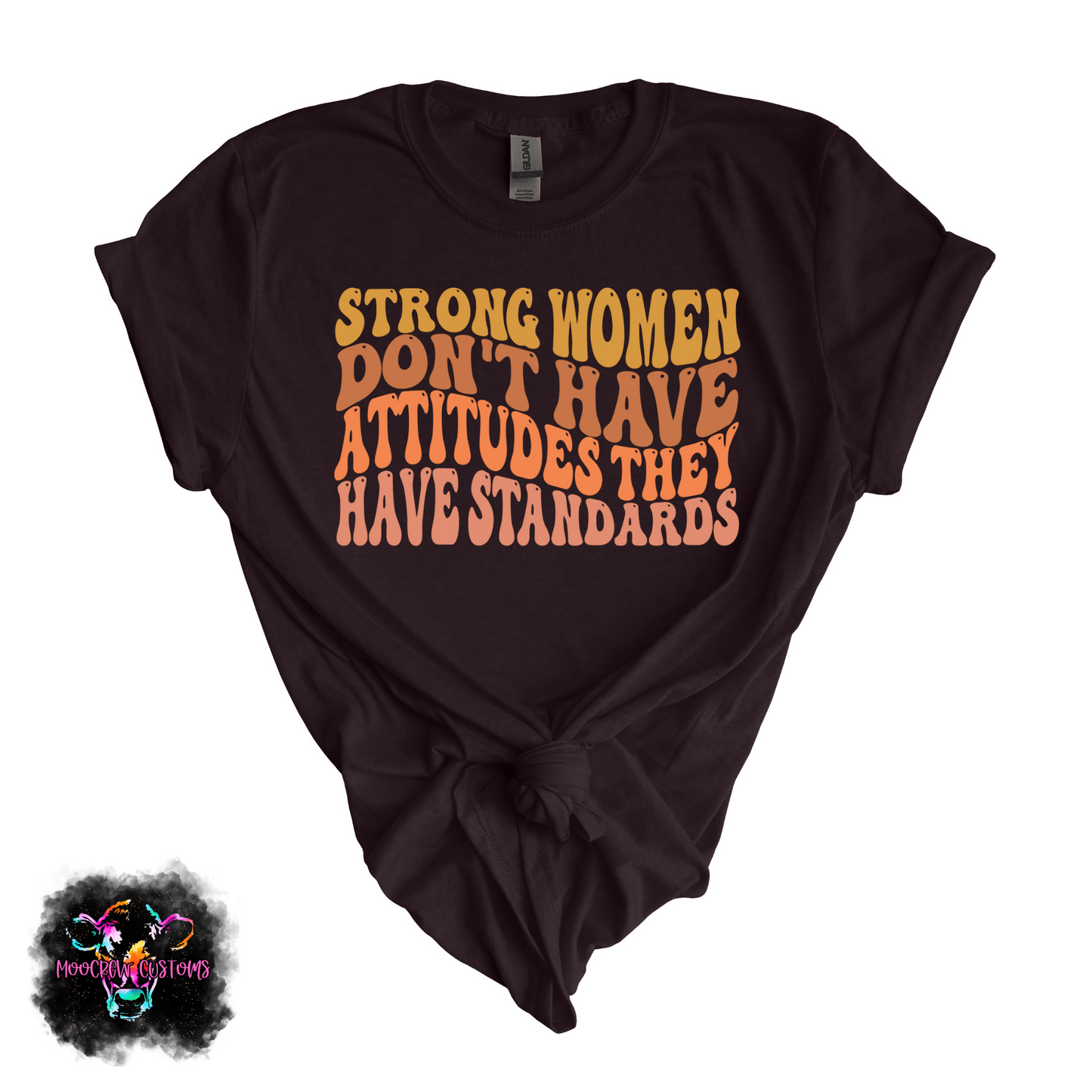 Strong Women Don't Have Attitudes Tshirt