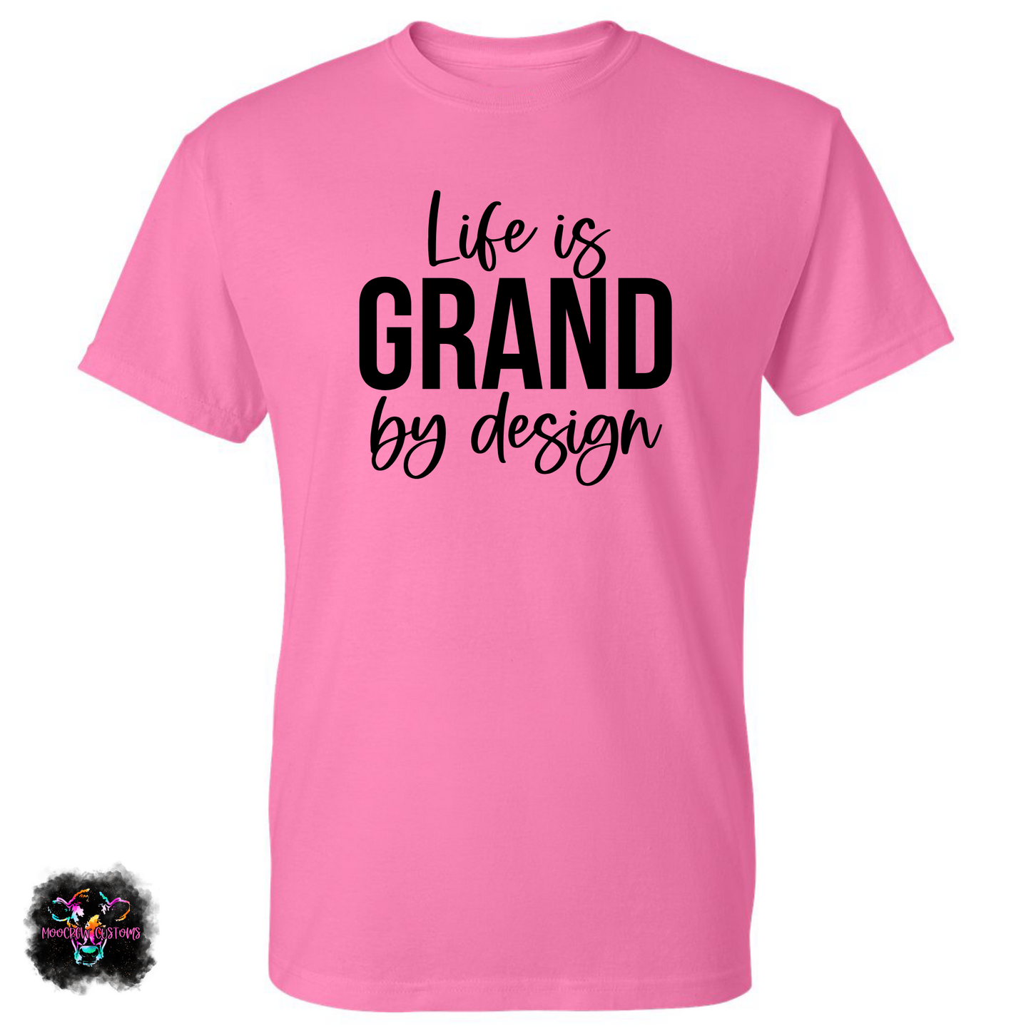 Life is Grand by Design T-Shirt