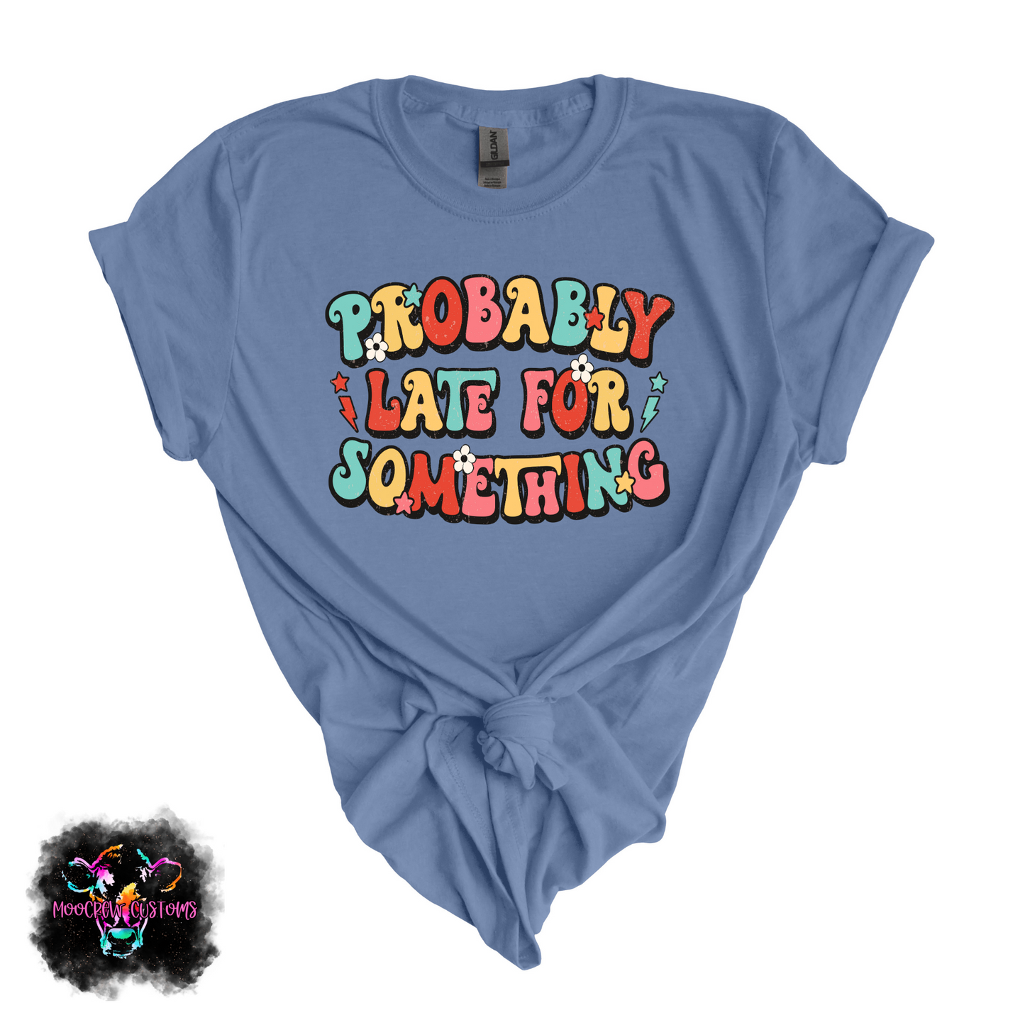 Probably Late For Something Tshirt