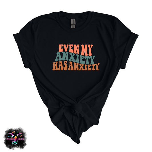 Even My Anxiety Has Anxiety Tshirt