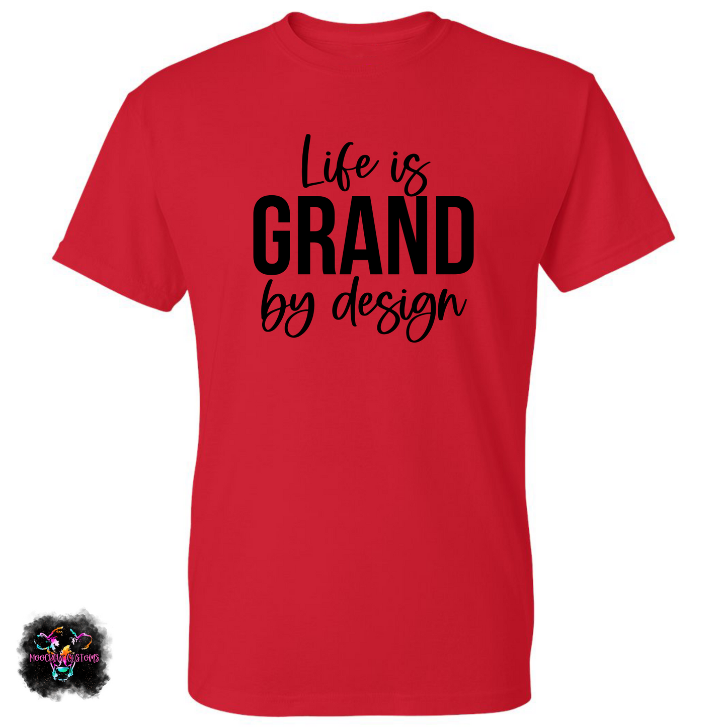 Life is Grand by Design T-Shirt