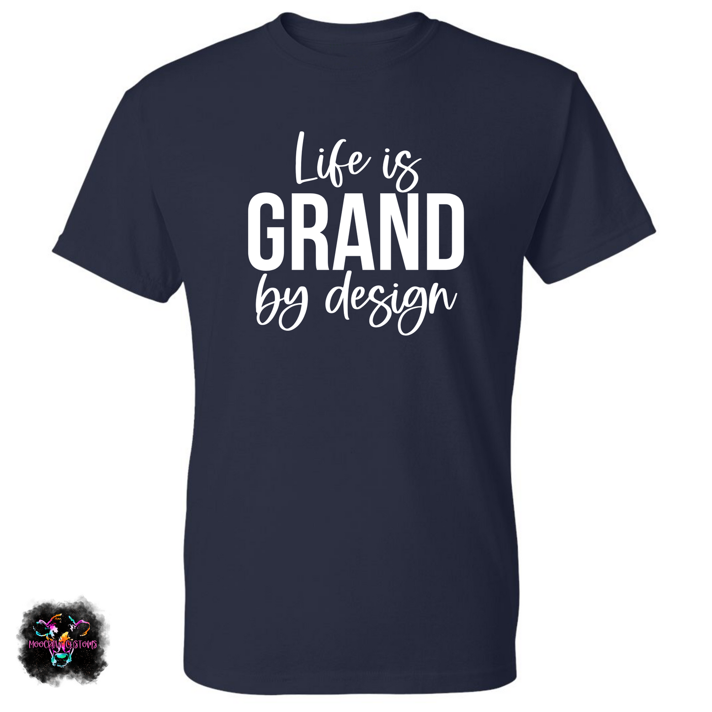 Life is Grand by Design T-Shirt