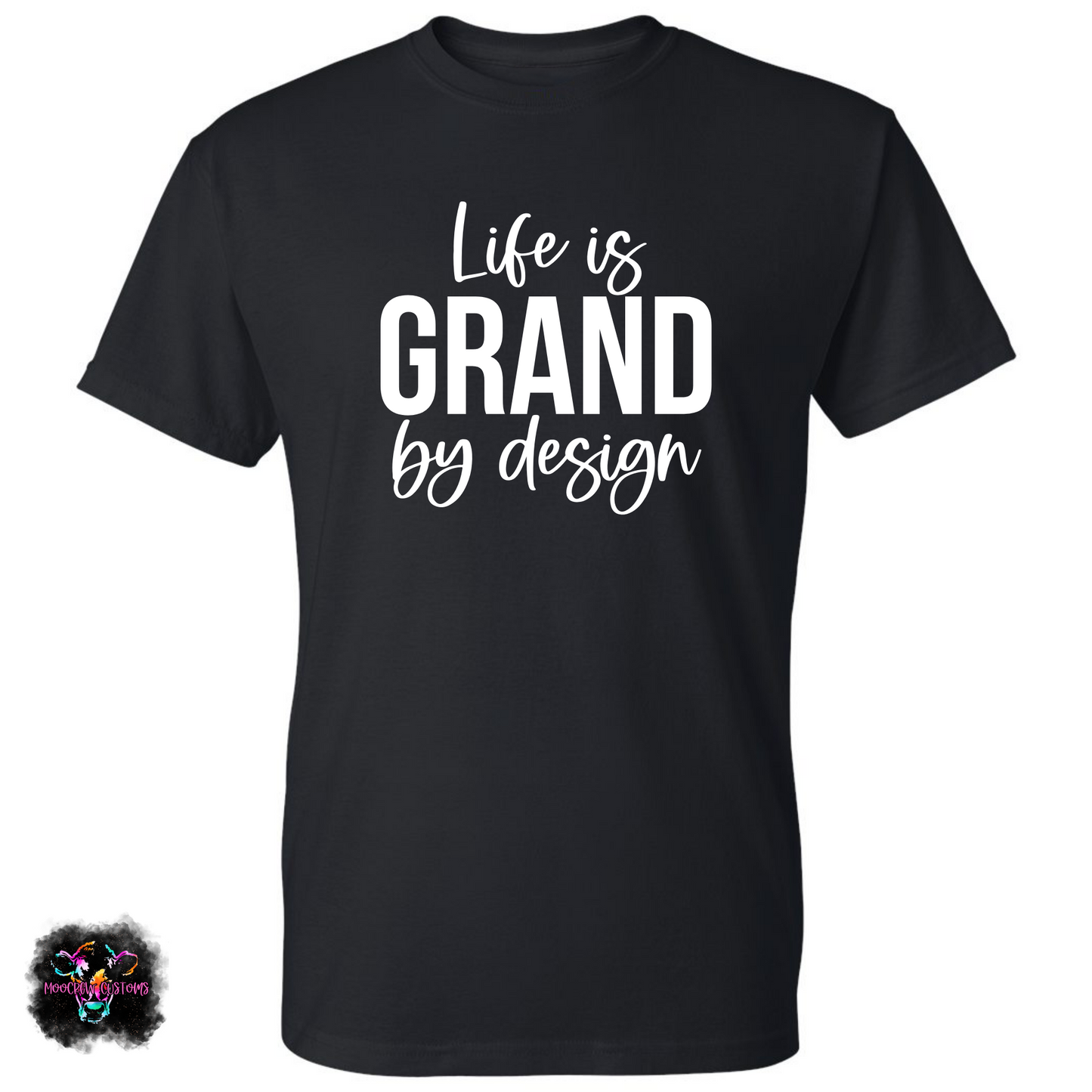 Life is Grand by Design T-Shirt