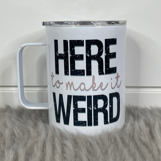 Here To Make It Weird Coffee Mug